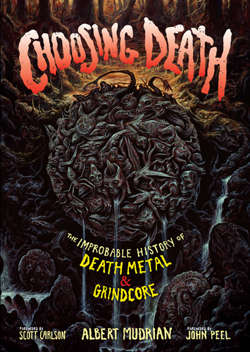 Choosing Death - The Improbable History of Death Metal & Grindcore